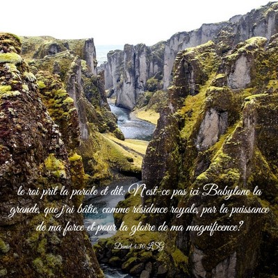 Picture 03 - Daniel 4:30 LSG - le roi prit la parole et dit: N'est-ce pas ici - Bible Verse Picture