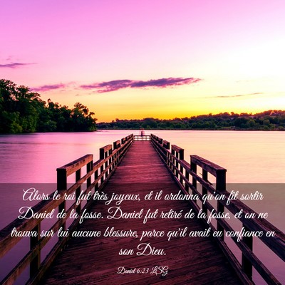 Picture 03 - Daniel 6:23 LSG - Alors le roi fut très joyeux, et il ordonna - Bible Verse Picture