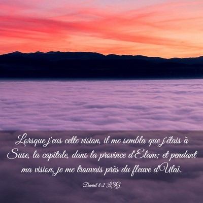 Picture 03 - Daniel 8:2 LSG - Lorsque j'eus cette vision, il me sembla que - Bible Verse Picture