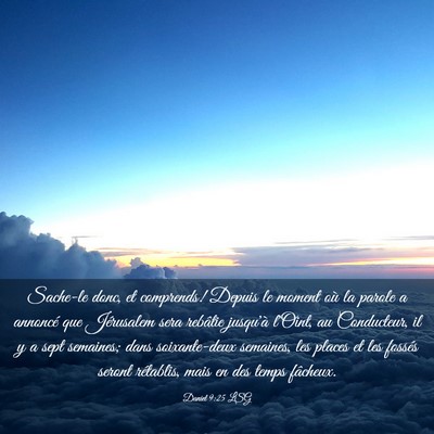 Picture 03 - Daniel 9:25 LSG - Sache-le donc, et comprends! Depuis le moment où - Bible Verse Picture