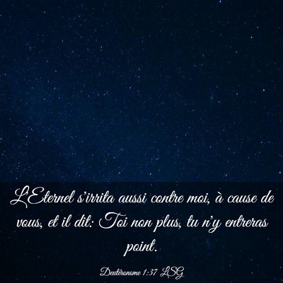 Picture 03 - Deutéronome 1:37 LSG - L'Eternel s'irrita aussi contre moi, à cause de - Bible Verse Picture