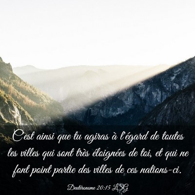 Picture 03 - Deutéronome 20:15 LSG - C'est ainsi que tu agiras à l'égard de toutes - Bible Verse Picture