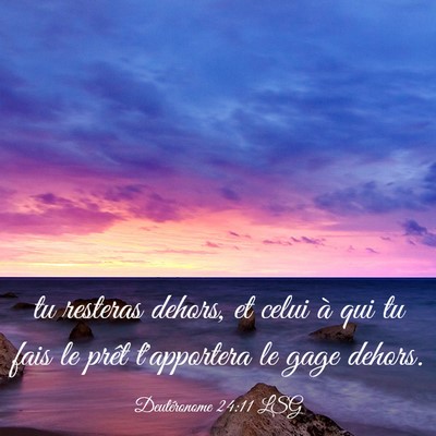 Picture 03 - Deutéronome 24:11 LSG - tu resteras dehors, et celui à qui tu fais le - Bible Verse Picture