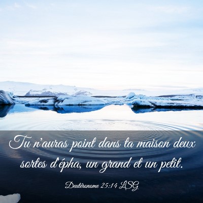 Picture 03 - Deutéronome 25:14 LSG - Tu n'auras point dans ta maison deux sortes - Bible Verse Picture
