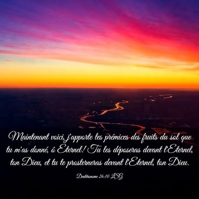 Picture 03 - Deutéronome 26:10 LSG - Maintenant voici, j'apporte les prémices des - Bible Verse Picture