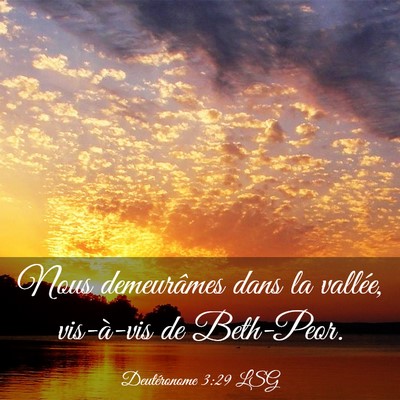 Picture 03 - Deutéronome 3:29 LSG - Nous demeurâmes dans la vallée, vis-à-vis de - Bible Verse Picture