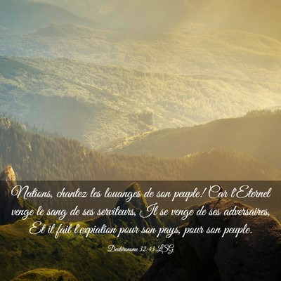 Picture 03 - Deutéronome 32:43 LSG - Nations, chantez les louanges de son peuple! Car - Bible Verse Picture