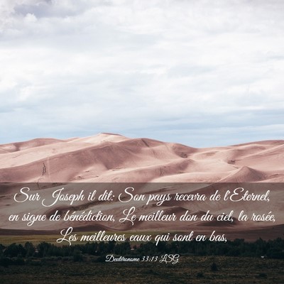 Picture 03 - Deutéronome 33:13 LSG - Sur Joseph il dit: Son pays recevra de l'Eternel, - Bible Verse Picture
