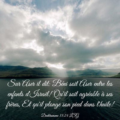 Picture 03 - Deutéronome 33:24 LSG - Sur Aser il dit: Béni soit Aser entre les - Bible Verse Picture