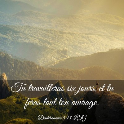 Picture 03 - Deutéronome 5:13 LSG - Tu travailleras six jours, et tu feras tout ton - Bible Verse Picture