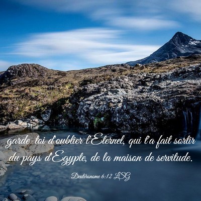 Picture 03 - Deutéronome 6:12 LSG - garde-toi d'oublier l'Eternel, qui t'a fait - Bible Verse Picture