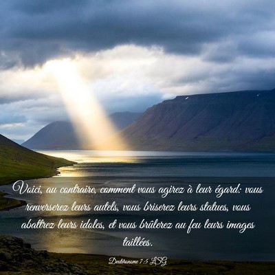 Picture 03 - Deutéronome 7:5 LSG - Voici, au contraire, comment vous agirez à leur - Bible Verse Picture