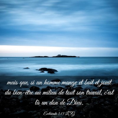Picture 03 - Ecclésiaste 3:13 LSG - mais que, si un homme mange et boit et jouit du - Bible Verse Picture
