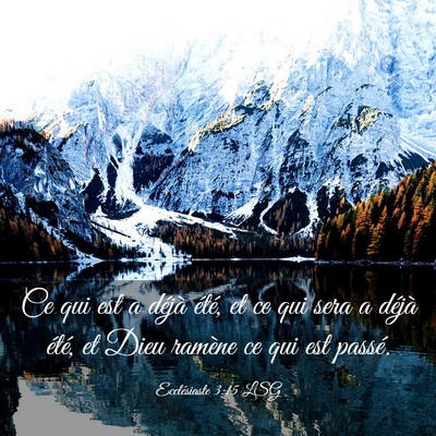 Picture 03 - Ecclésiaste 3:15 LSG - Ce qui est a déjà été, et ce qui sera a - Bible Verse Picture