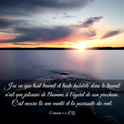 Picture 03 - Ecclésiaste 4:4 LSG - J'ai vu que tout travail et toute habileté dans - Bible Verse Picture