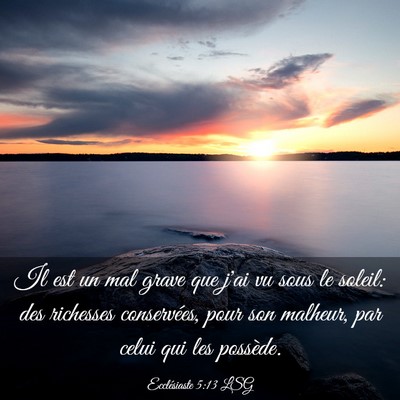 Picture 03 - Ecclésiaste 5:13 LSG - Il est un mal grave que j'ai vu sous le soleil: - Bible Verse Picture