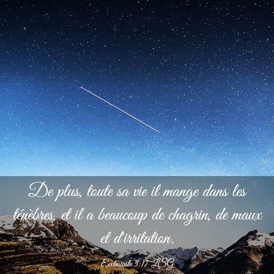 Picture 03 - Ecclésiaste 5:17 LSG - De plus, toute sa vie il mange dans les - Bible Verse Picture