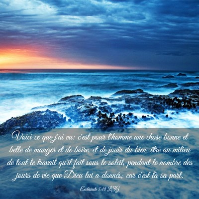 Picture 03 - Ecclésiaste 5:18 LSG - Voici ce que j'ai vu: c'est pour l'homme une - Bible Verse Picture