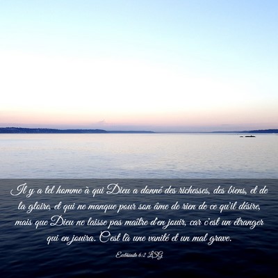 Picture 03 - Ecclésiaste 6:2 LSG - Il y a tel homme à qui Dieu a donné des - Bible Verse Picture