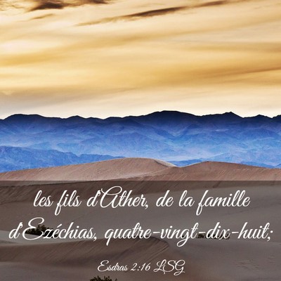 Picture 03 - Esdras 2:16 LSG - les fils d'Ather, de la famille d'Ezéchias, - Bible Verse Picture