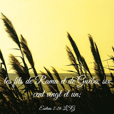 Picture 03 - Esdras 2:26 LSG - les fils de Rama et de Guéba, six cent vingt et - Bible Verse Picture