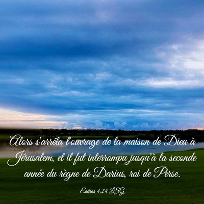 Picture 03 - Esdras 4:24 LSG - Alors s'arrêta l'ouvrage de la maison de Dieu à - Bible Verse Picture