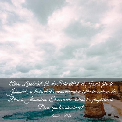 Picture 03 - Esdras 5:2 LSG - Alors Zorobabel, fils de Schealthiel, et Josué, - Bible Verse Picture