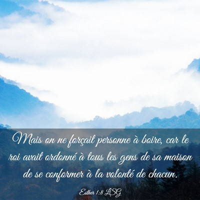 Picture 03 - Esther 1:8 LSG - Mais on ne forçait personne à boire, car le roi - Bible Verse Picture