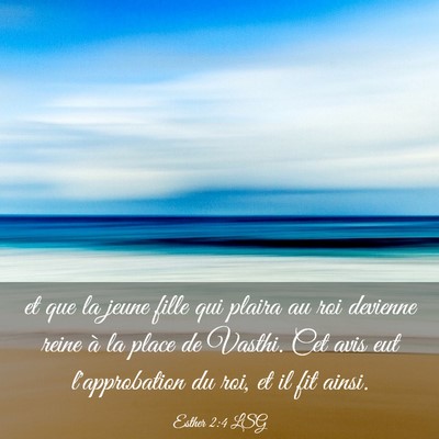 Picture 03 - Esther 2:4 LSG - et que la jeune fille qui plaira au roi devienne - Bible Verse Picture