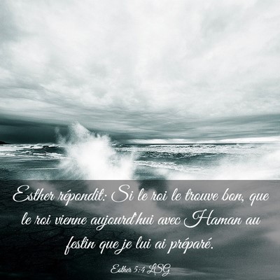 Picture 03 - Esther 5:4 LSG - Esther répondit: Si le roi le trouve bon, que le - Bible Verse Picture