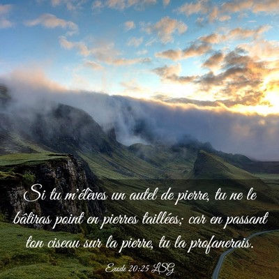 Picture 03 - Exode 20:25 LSG - Si tu m'élèves un autel de pierre, tu ne le - Bible Verse Picture