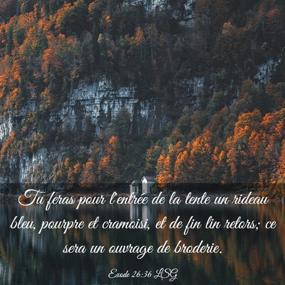 Picture 03 - Exode 26:36 LSG - Tu feras pour l'entrée de la tente un rideau - Bible Verse Picture