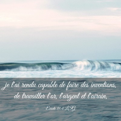 Picture 03 - Exode 31:4 LSG - je l'ai rendu capable de faire des inventions, de - Bible Verse Picture
