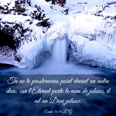Picture 03 - Exode 34:14 LSG - Tu ne te prosterneras point devant un autre dieu; - Bible Verse Picture