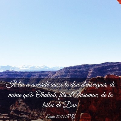 Picture 03 - Exode 35:34 LSG - Il lui a accordé aussi le don d'enseigner, de - Bible Verse Picture