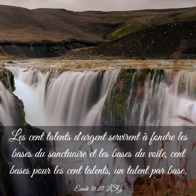 Picture 03 - Exode 38:27 LSG - Les cent talents d'argent servirent à fondre les - Bible Verse Picture