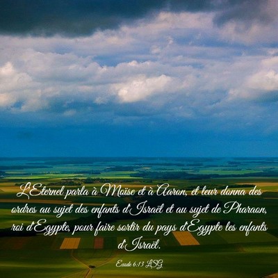 Picture 03 - Exode 6:13 LSG - L'Eternel parla à Moïse et à Aaron, et leur - Bible Verse Picture