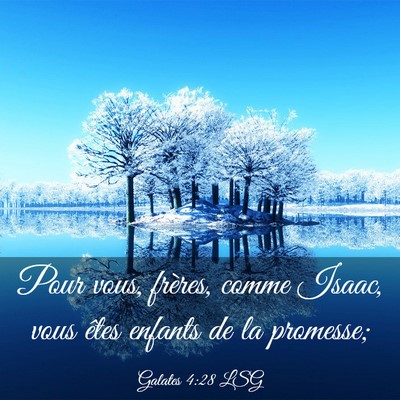 Picture 03 - Galates 4:28 LSG - Pour vous, frères, comme Isaac, vous êtes - Bible Verse Picture