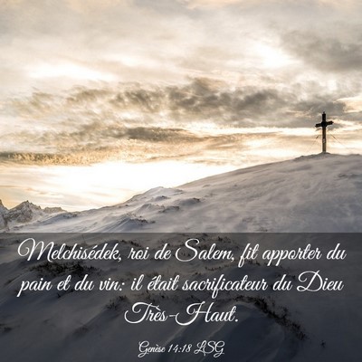 Picture 03 - Genèse 14:18 LSG - Melchisédek, roi de Salem, fit apporter du pain - Bible Verse Picture