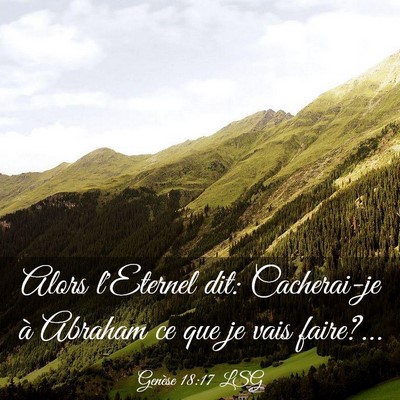 Picture 03 - Genèse 18:17 LSG - Alors l'Eternel dit: Cacherai-je à Abraham ce - Bible Verse Picture