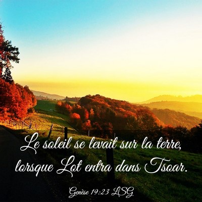 Picture 03 - Genèse 19:23 LSG - Le soleil se levait sur la terre, lorsque Lot - Bible Verse Picture