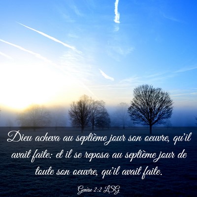 Picture 03 - Genèse 2:2 LSG - Dieu acheva au septième jour son oeuvre, qu'il - Bible Verse Picture