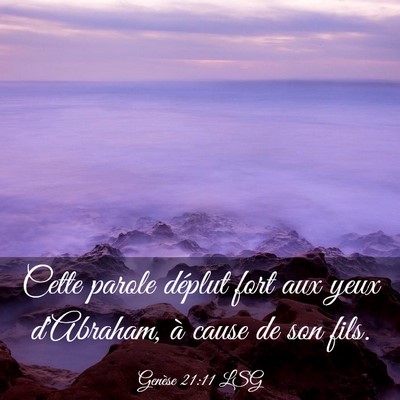 Picture 03 - Genèse 21:11 LSG - Cette parole déplut fort aux yeux d'Abraham, à - Bible Verse Picture
