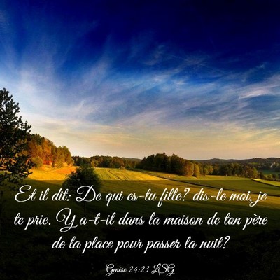 Picture 03 - Genèse 24:23 LSG - Et il dit: De qui es-tu fille? dis-le moi, je te - Bible Verse Picture