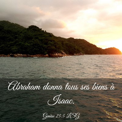 Picture 03 - Genèse 25:5 LSG - Abraham donna tous ses biens à - Bible Verse Picture
