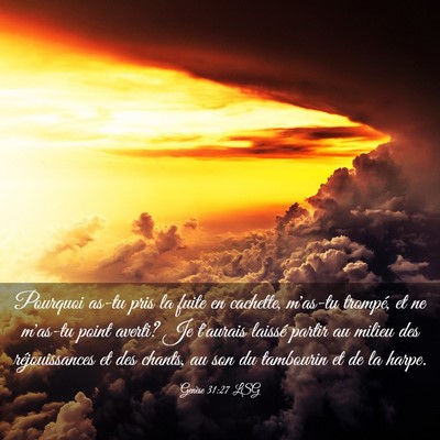 Picture 03 - Genèse 31:27 LSG - Pourquoi as-tu pris la fuite en cachette, m'as-tu - Bible Verse Picture