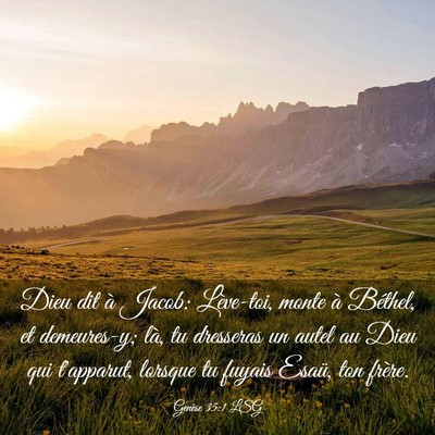 Picture 03 - Genèse 35:1 LSG - Dieu dit à Jacob: Lève-toi, monte à Béthel, - Bible Verse Picture