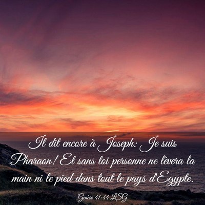 Picture 03 - Genèse 41:44 LSG - Il dit encore à Joseph: Je suis Pharaon! Et sans - Bible Verse Picture