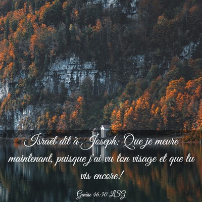 Picture 03 - Genèse 46:30 LSG - Israël dit à Joseph: Que je meure maintenant, - Bible Verse Picture