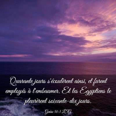 Picture 03 - Genèse 50:3 LSG - Quarante jours s'écoulèrent ainsi, et furent - Bible Verse Picture